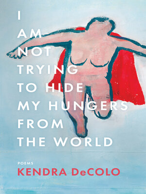 cover image of I Am Not Trying to Hide My Hungers from the World
